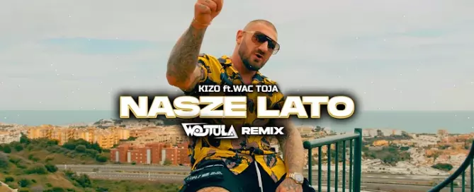 Kizo ft. Wac Toja - NASZE LATO (WOJTULA REMIX) mp3