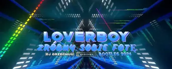 LOVERBOY - Zróbmy sobie fotę (Dj Grzechuu x Dj SaDzonKa Bootleg) 2024 mp3