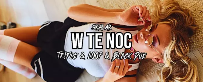 Skalar - W Te Noc (Tr!Fle & LOOP & Black Due REMIX) mp3