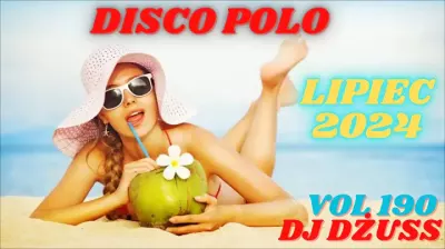 Składanka disco polo Lipiec 2024 Najnowsze disco polo VOL 190 by DJ DŻUSS mp3