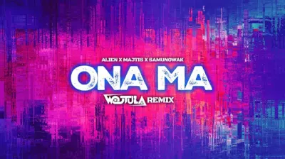 ALIEN X MAJTIS X SAMUNOWAK - Ona ma (WOJTULA REMIX) mp3