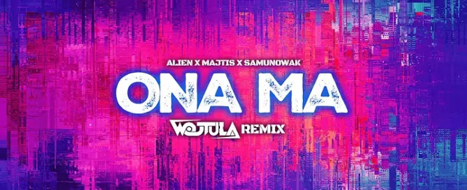 ALIEN X MAJTIS X SAMUNOWAK - Ona ma (WOJTULA REMIX) mp3