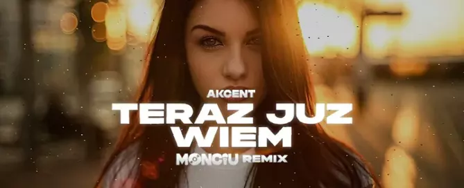 Akcent - Teraz Już Wiem (Monciu Remix) mp3