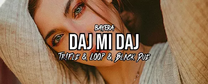 BAYERA - DAJ MI DAJ (Tr!Fle & LOOP & Black Due REMIX) mp3