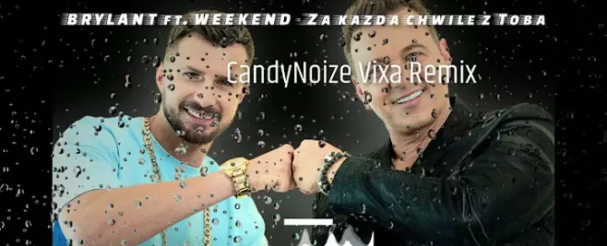 BRYLANT ft. WEEKEND - Za każdą chwilę z Tobą ( CandyNoize VIXA Remix ) mp3