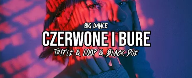 Big Dance - Czerwone i Bure (Tr!Fle & LOOP & Black Due REMIX) mp3