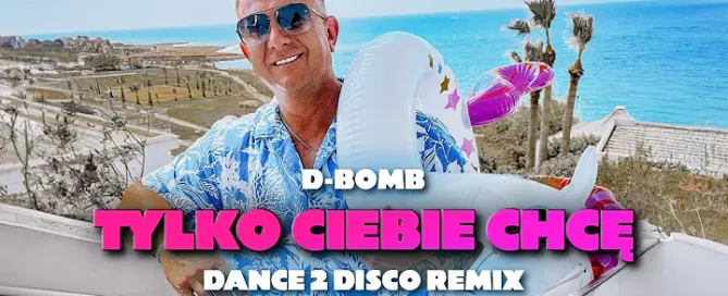 D-Bomb - Tylko Ciebie Chcę (Dance 2 Disco Remix) mp3