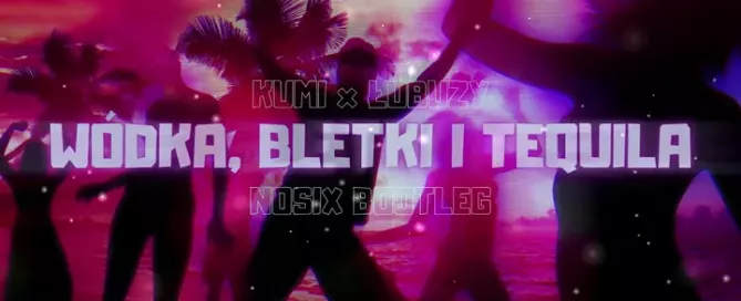 KUMI x ŁOBUZY - WÓDKA, BLETKI I TEQUILA (NOSIX BOOTLEG) mp3