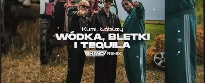 KUMI x ŁOBUZY - WÓDKA, BLETKI I TEQUILA (SHANDY REMIX) mp3