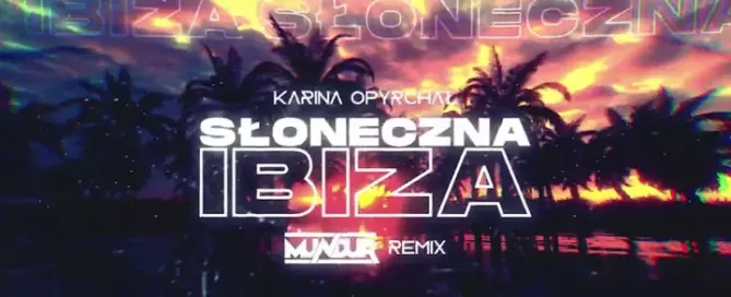 Karina Opyrchał - Słoneczna Ibiza (MUNDUR REMIX) mp3