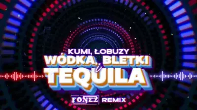 Kumi, Łobuzy - WÓDKA, BLETKI I TEQUILA (FONEZ REMIX) mp3