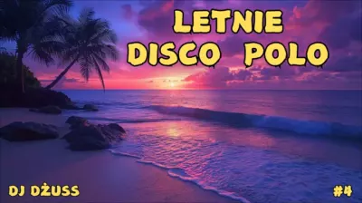 Letnie disco polo 2024 Składanka disco polo MUZYKA NA WAKACJE Najnowsze disco DJ DŻUSS [4] mp3