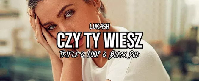 Łukash - Czy Ty Wiesz (Tr!Fle & LOOP & Black Due REMIX) mp3