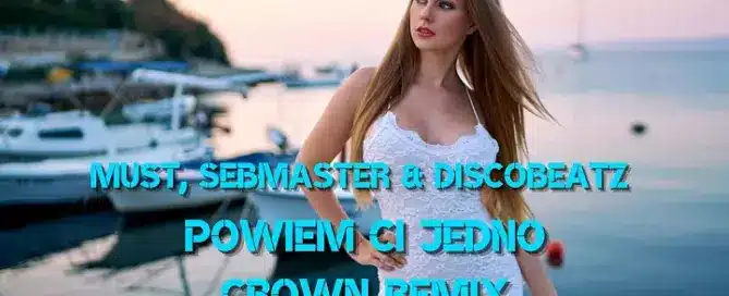 MUST, SEBMASTER & DISCOBEATZ - POWIEM CI JEDNO (CROWN REMIX) mp3