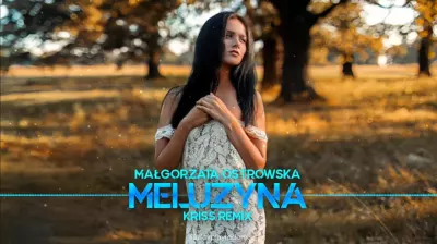 Małgorzata Ostrowska - Meluzyna (Kriss Remix) mp3