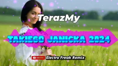 TerazMy - Takiego Janicka 2024 (Electro Freak Remix) mp3