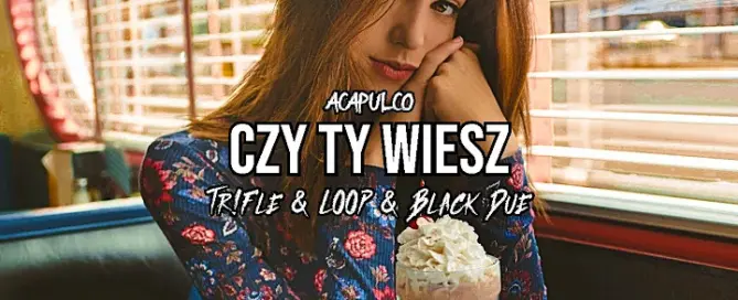 Acapulco - Czy ty wiesz (Tr!Fle & LOOP & Black Due REMIX) mp3