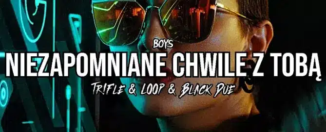 BOYS - Niezapomniane chwile z Tobą (Tr!Fle & LOOP & Black Due REMIX) mp3