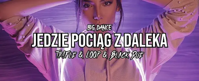 Big Dance - Jedzie Pociąg z Daleka (Tr!Fle & LOOP & Black Due REMIX) mp3