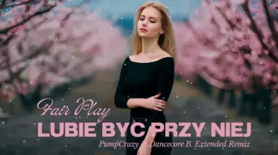 Fair Play - Lubię być przy niej (PumpCrazy & DanceCore B. Extended Remix) mp3