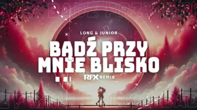 Long & Junior - Bądź Przy Mnie Blisko (RFX REMIX) 2024 mp3