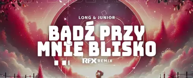 Long & Junior - Bądź Przy Mnie Blisko (RFX REMIX) 2024 mp3