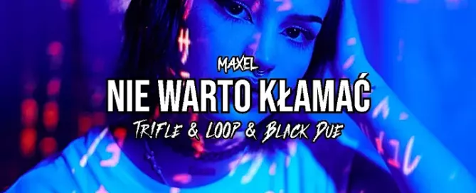 MAXEL - Nie Warto Kłamać (Tr!Fle & LOOP & Black Due REMIX) mp3