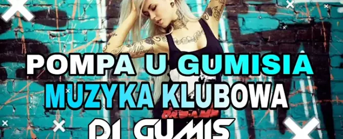 POMPA U GUMISIA NAJLEPSZE KLUBOWE HITY MUZYKA NA IMPREZE WRZESIEŃ 2024 DJ GumiŚ mp3