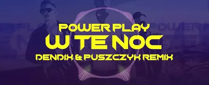 Power Play - W Tę Noc (Dendix & Puszczyk Remix) mp3