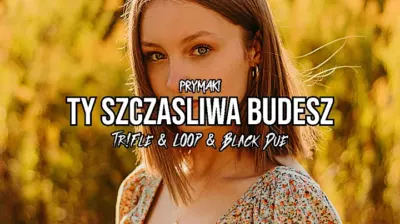 Prymaki - Ty Szczasliwa Budesz (Tr!Fle & LOOP & Black Due REMIX) mp3