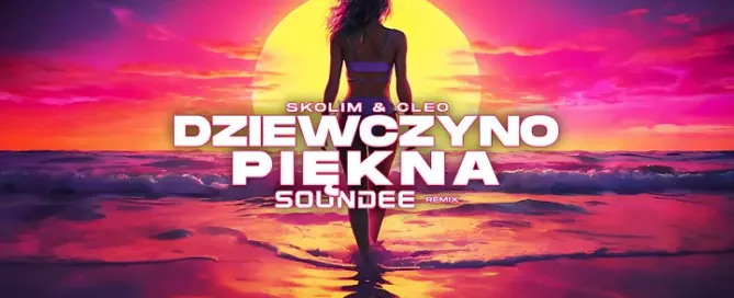 SKOLIM & CLEO - Dziewczyno Piękna (SOUNDEE REMIX) mp3