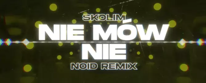 SKOLIM - Nie Mów Nie (NOID Remix) mp3