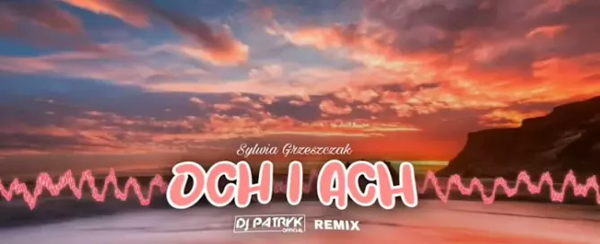 aSylwia Grzeszczak - och i ach (DJ PATRYK REMIX 2024) mp3