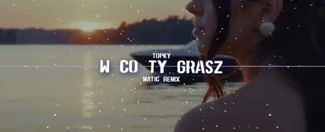 TOPKY - W Co Ty Grasz (MatiC Remix) mp3