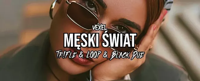 Vexel - Męski Świat (Tr!Fle & LOOP & Black Due REMIX) mp3