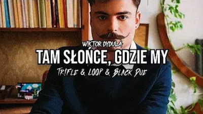 Wiktor Dyduła – Tam Słońce, Gdzie My (Tr!Fle & LOOP & Black Due REMIX) mp3