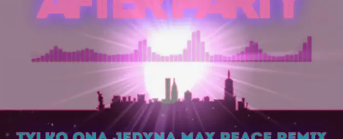 AFTER PARTY - Tylko Ona Jedyna (Max Peace Remix) mp3