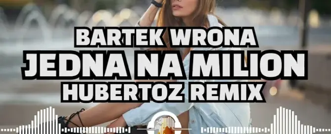 Bartek Wrona - Jedna Na Milion (HUBERTOZ REMIX) mp3