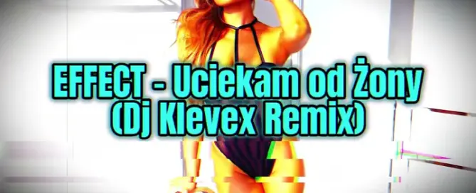 EFFECT - Uciekam od Żony - (Dj Klevex Remix) mp3