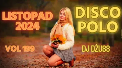 Listopad 2024 Najnowsze Disco Polo Składanka disco polo VOL 199 by DJ DŻUSS mp3