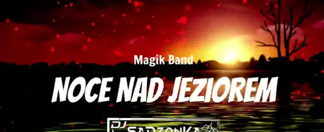 Magik Band - Noce Nad Jeziorem (SaDzonKa Remix) mp3