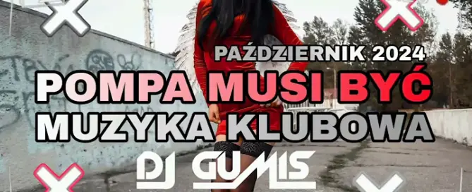 POMPA MUSI BYĆ MUZYKA KLUBOWA NAJLEPSZE KLUBOWE HITY MEGA POMPA PAŹDZIERNIK 2024 DJ GumiŚ mp3