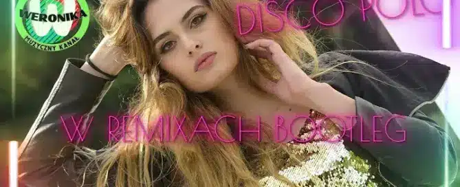 DISCO POLO W REMIXACH BOOTLEG SKŁADANKA DISCO POLO 2024 WERONIKA mp3