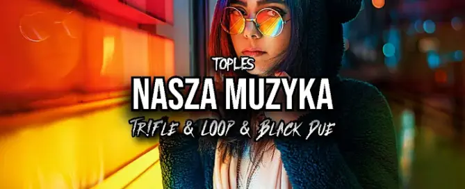 Toples Nasza Muzyka TrFle LOOP Black Due REMIX