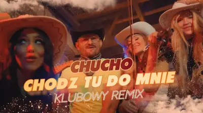 CHUCHO (Czuczo) - Chodź tu do mnie (KLUBOWY REMIX)