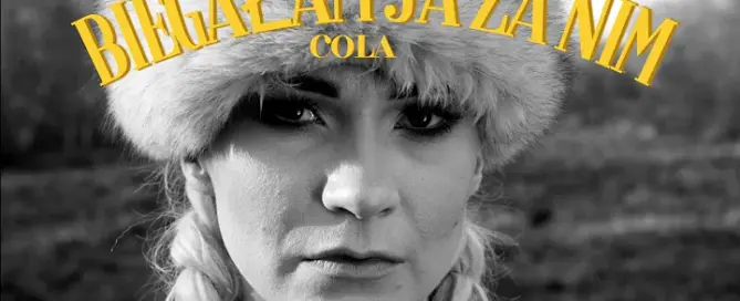 COLA - Biegałam ja za nim