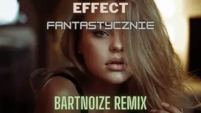 Effect - Fantastycznie (BartNoize Remix)