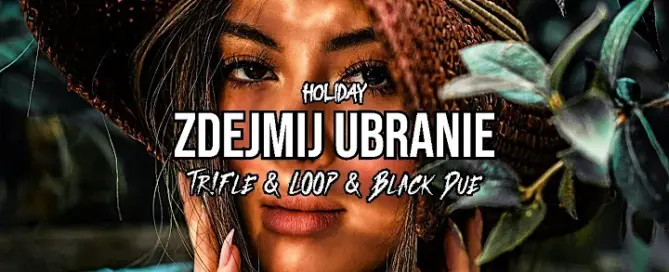 Holiday - Zdejmij ubranie (Tr!Fle & LOOP & Black Due REMIX)