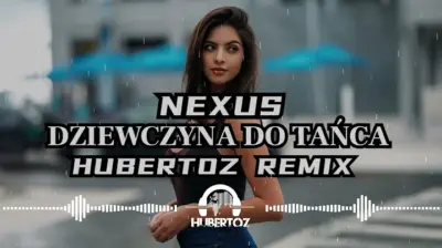 Nexus - Dziewczyna Do Tańca (HUBERTOZ REMIX)